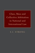Class, Mass, and Collective Arbitration in National and International Law | S.I. Strong | 