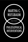 Philosophical Interventions | Martha C. (Ernst Freund Distinguished Service Professor of Law and Ethics, Ernst Freund Distinguished Service Professor of Law and Ethics, University of Chicago) Nussbaum | 