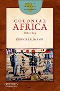 Colonial Africa, 1884-1994 | Dennis Laumann ; Trevor R. Getz | 