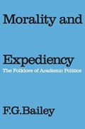 Morality and Expediency | F.G. Bailey | 