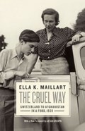 Cruel way : switzerland to afghanistan in a ford, 1939 | Ella K. Maillart | 