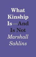 What Kinship Is-And Is Not | Marshall Sahlins | 