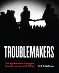 Troublemakers | Erik S Gellman | 