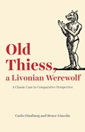 Old Thiess, a Livonian Werewolf | Carlo Ginzburg ; Bruce Lincoln | 