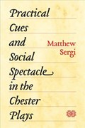 Practical Cues and Social Spectacle in the Chester Plays | Matthew Sergi | 