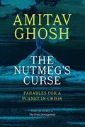 The Nutmeg's Curse: Parables for a Planet in Crisis | Amitav Ghosh | 