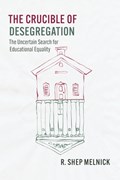 The Crucible of Desegregation | R. Shep Melnick | 