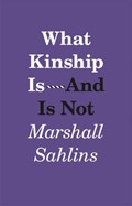 What Kinship Is-And Is Not | Marshall Sahlins | 