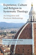 Experience, Culture and Religion in Systematic Theology : An Integrative and Pluriform Methodology | Edmond Zi-Kang Chua | 