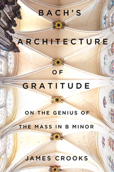 Bach's Architecture of Gratitude: On the Genius of the Mass in B Minor