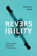 Reversibility – Politics under Conditions of Uncertainty | Harmut Behr | 