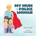 My Mum the Police Woman | Jessica Grout | 