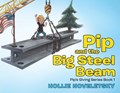 Pip and the Big Steel Beam | Hollie Noveletsky | 