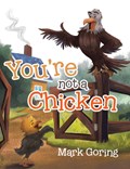 You're not a Chicken | Mark Goring | 