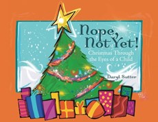 Nope, Not Yet!: Christmas Through the Eyes of a Child