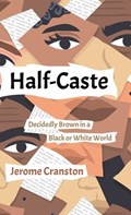 Half-Caste: Decidedly Brown in a Black or White World | Jerome Cranston | 