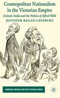 Cosmopolitan Nationalism in the Victorian Empire | Jennifer Regan-Lefebvre | 