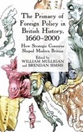 The Primacy of Foreign Policy in British History, 1660-2000 | Mulligan, William ; Simms, Brendan | 