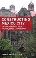 Constructing Mexico City | Sharon Bailey Glasco | 