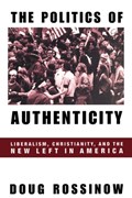 The Politics of Authenticity | Doug Rossinow | 