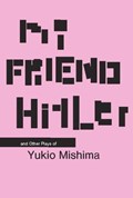 My Friend Hitler: And Other Plays | Yukio Mishima | 