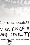 Balibar, T: Violence and Civility | Balibar, Étienne ; Goshgarian, G. M. | 