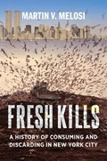 Fresh Kills | Martin V. Melosi | 