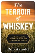 The Terroir of Whiskey | Rob Arnold | 