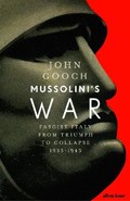 Mussolini's war: fascist italy from triumph to collapse, 1935-1943 | John Gooch | 