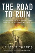 The Road to Ruin | James Rickards | 