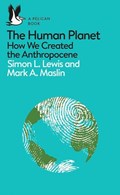 The Human Planet | Simon Lewis ; Mark A. Maslin | 