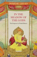 In the shadow of the gods: the emperor in world history | Dominic Lieven | 