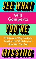 See What You're Missing | Will Gompertz | 