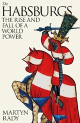 The habsburgs: the rise and fall of a world power | Martyn Rady | 9780241332627