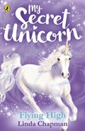My Secret Unicorn: Flying High | Linda Chapman | 
