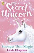 My Secret Unicorn: Stronger Than Magic | Linda Chapman | 