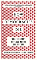 How Democracies Die | Steven Levitsky ; Daniel Ziblatt | 