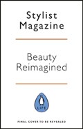Beauty Reimagined | Stylist Magazine | 