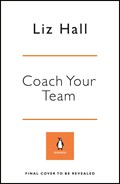 Coach Your Team | Liz Hall | 