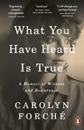 What You Have Heard Is True | Carolyn Forche | 