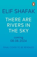 There are Rivers in the Sky | Elif Shafak | 