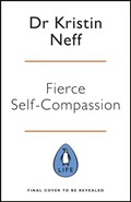 Fierce Self-Compassion | Dr Kristin Neff | 