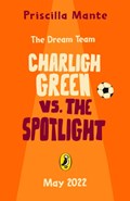 The Dream Team: Charligh Green vs. The Spotlight | Priscilla Mante | 