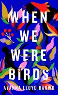 When we were birds | Ayanna Lloyd Banwo | 