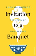 Invitation to a Banquet | Fuchsia Dunlop | 