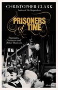 Prisoners of time: prussians, germans and other humans | Christopher Clark | 