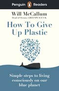 Penguin Readers Level 5: How to Give Up Plastic (ELT Graded Reader) | Will McCallum | 