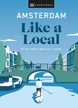 Amsterdam Like a Local | Dk Eyewitness ; Elysia Brenner ; Nellie Huang ; Michael Mordechay | 9780241523858