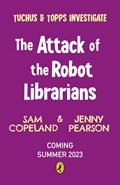 The Attack of the Robot Librarians | Sam Copeland ; Jenny Pearson | 
