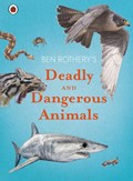 Ben Rothery's Deadly and Dangerous Animals | Ben Rothery | 